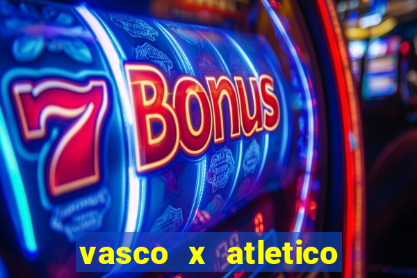 vasco x atletico ao vivo