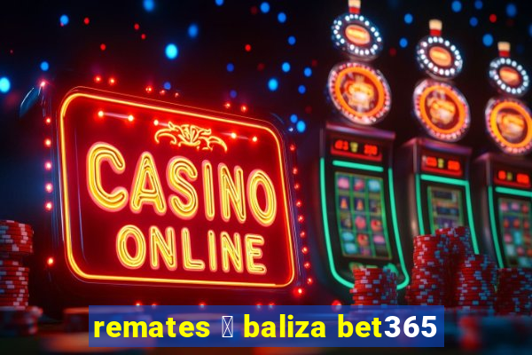 remates 脿 baliza bet365