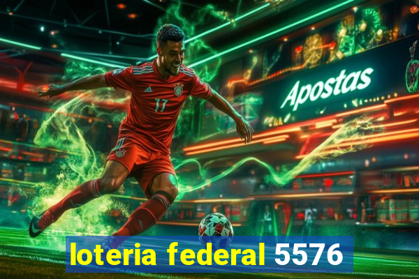 loteria federal 5576