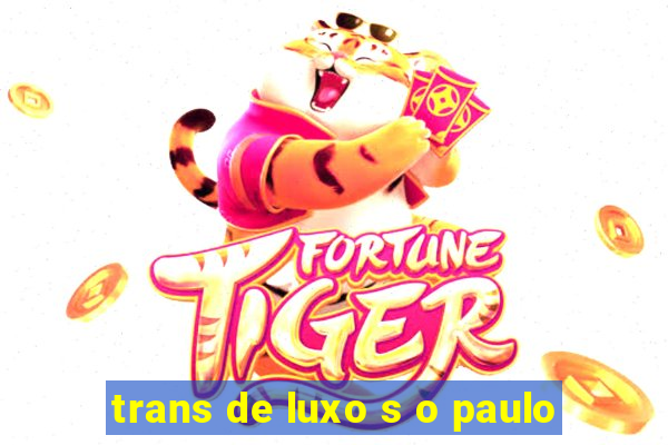 trans de luxo s o paulo