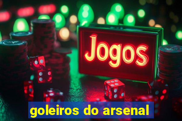 goleiros do arsenal