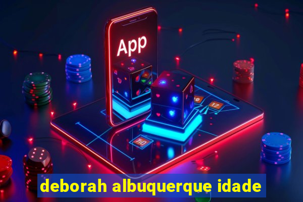 deborah albuquerque idade