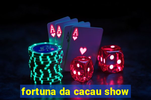 fortuna da cacau show