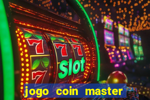 jogo coin master da dinheiro