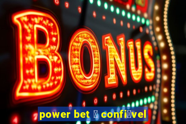 power bet 茅 confi谩vel