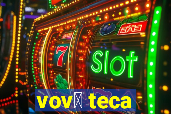 vov贸 teca