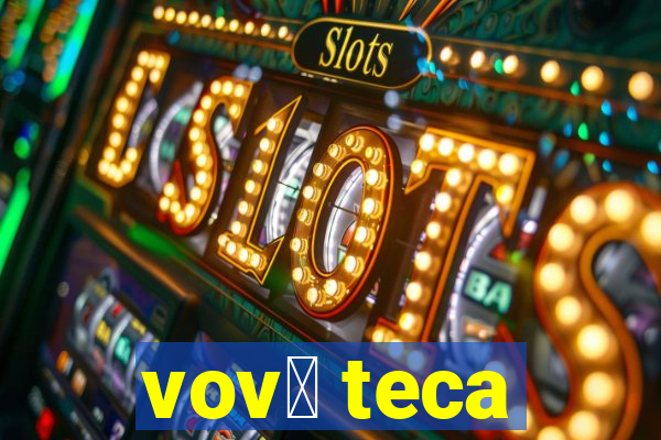 vov贸 teca