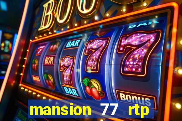 mansion 77 rtp live slot gacor