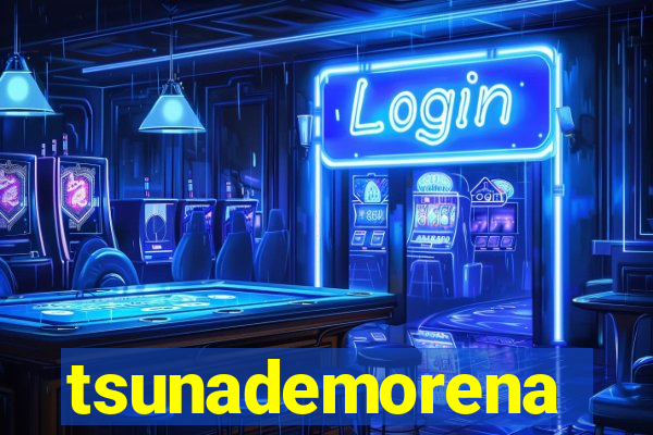 tsunademorena