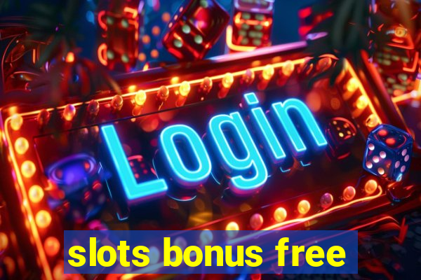 slots bonus free