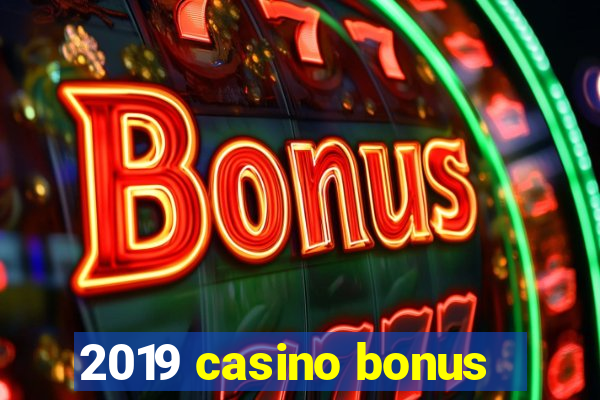 2019 casino bonus