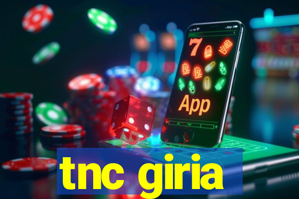 tnc giria