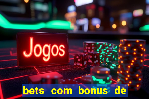 bets com bonus de boas vindas