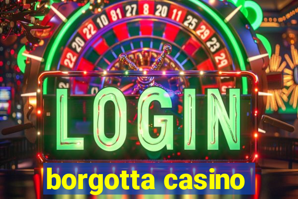 borgotta casino