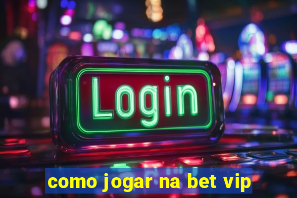 como jogar na bet vip