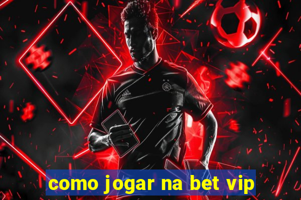 como jogar na bet vip