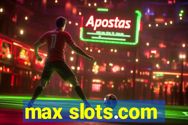 max slots.com