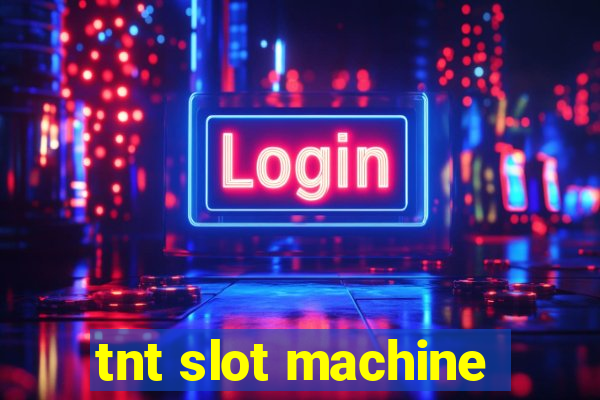 tnt slot machine