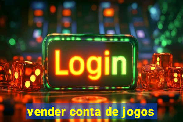 vender conta de jogos