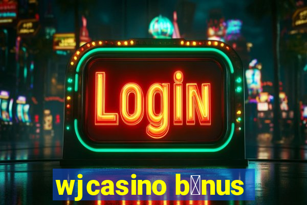 wjcasino b么nus