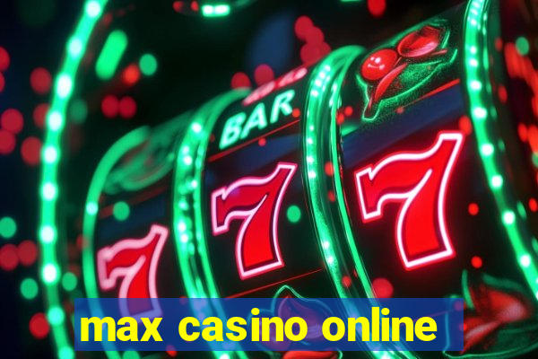 max casino online