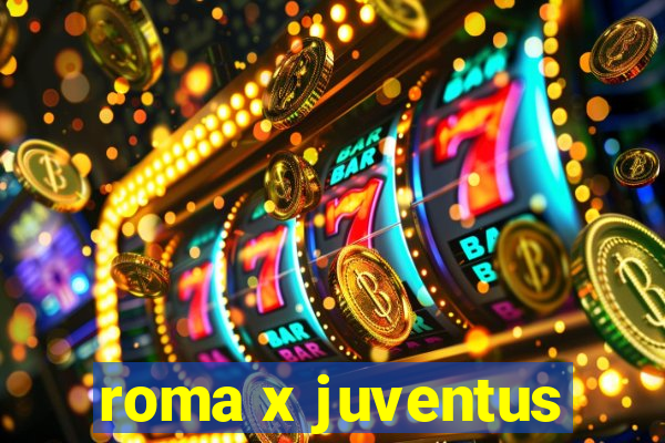 roma x juventus