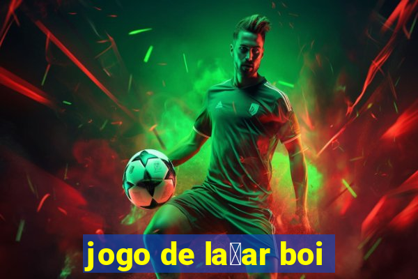 jogo de la莽ar boi