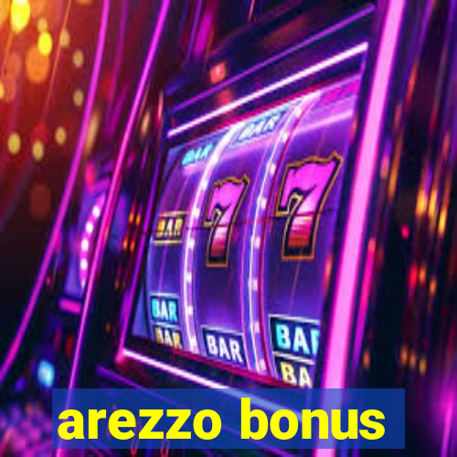 arezzo bonus