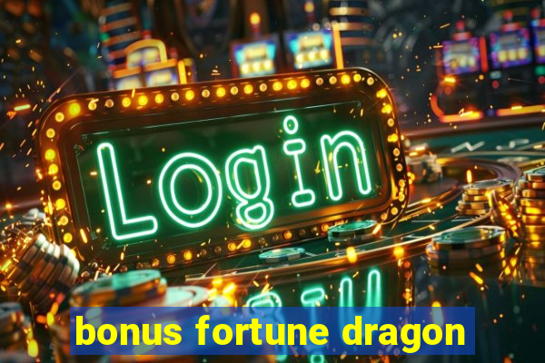 bonus fortune dragon