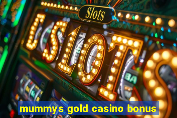 mummys gold casino bonus