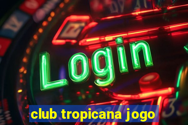 club tropicana jogo