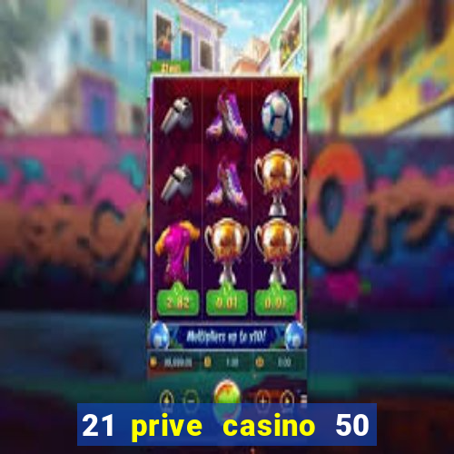 21 prive casino 50 free spins