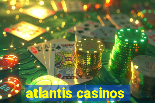 atlantis casinos