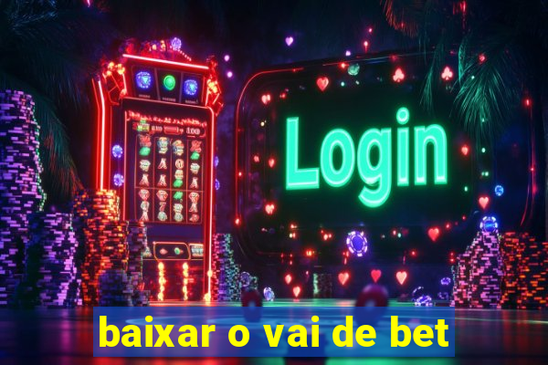 baixar o vai de bet