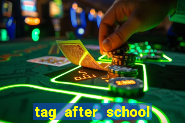 tag after school apk download