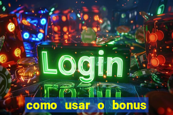 como usar o bonus da vai de bet