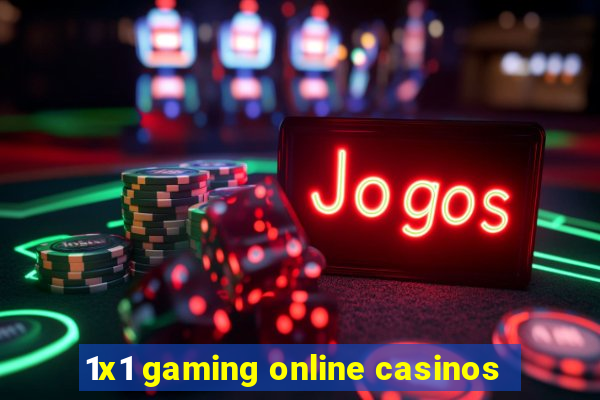 1x1 gaming online casinos