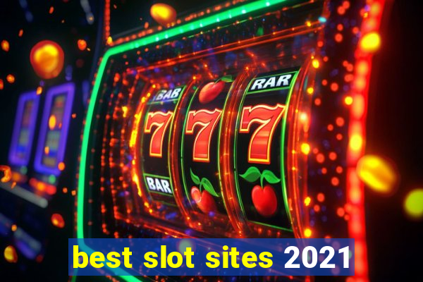 best slot sites 2021