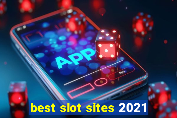 best slot sites 2021