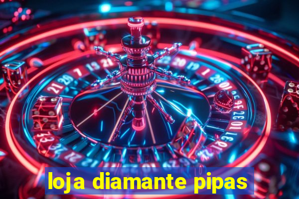 loja diamante pipas