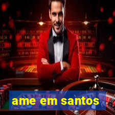 ame em santos