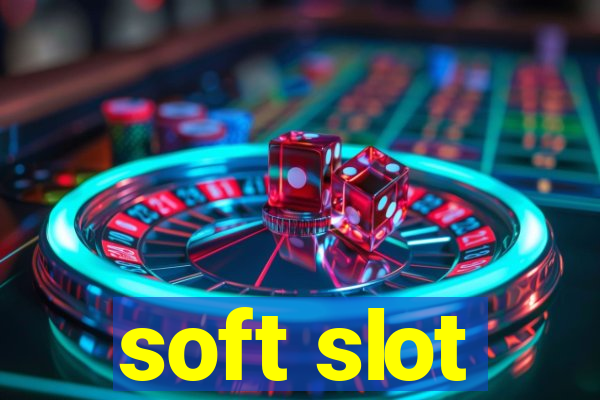 soft slot