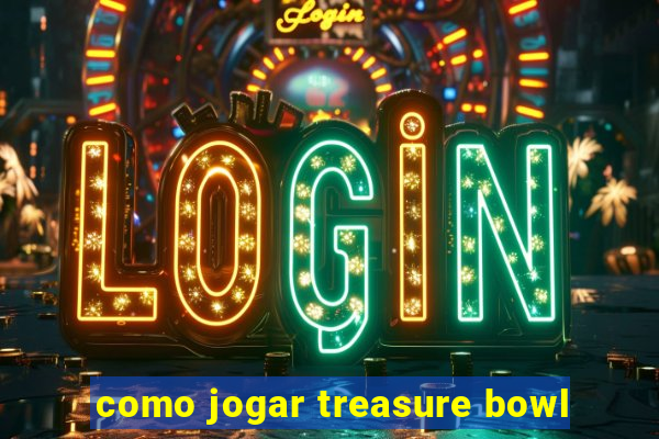 como jogar treasure bowl