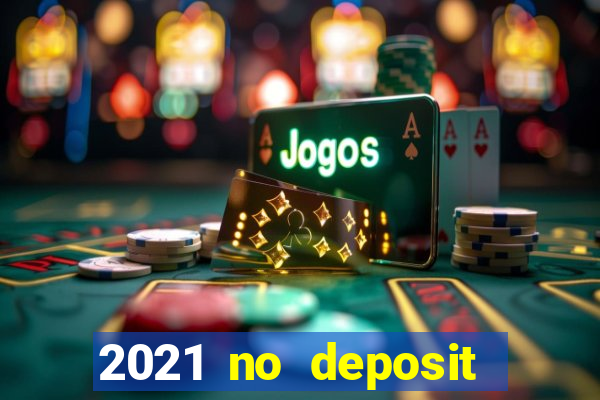 2021 no deposit bonus casino