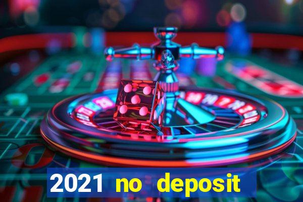 2021 no deposit bonus casino