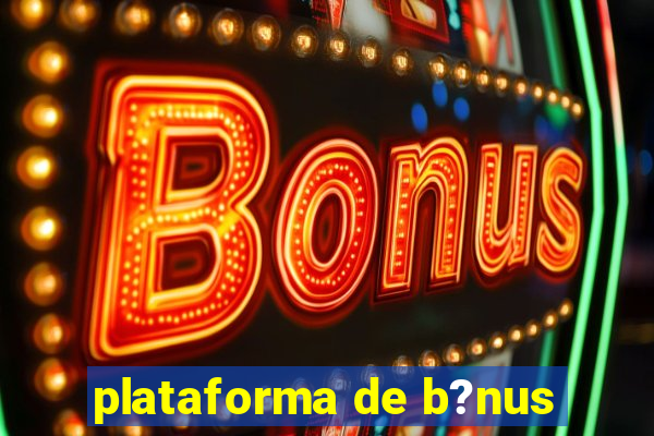 plataforma de b?nus