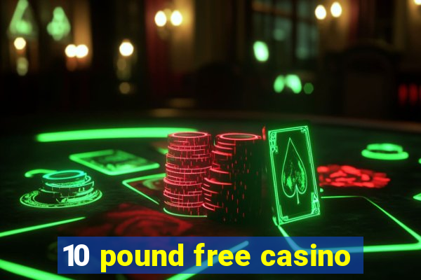 10 pound free casino