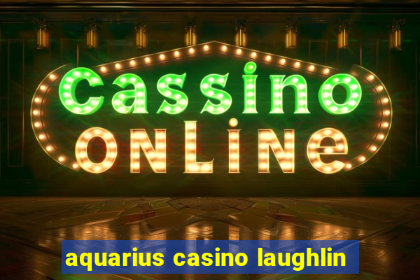 aquarius casino laughlin