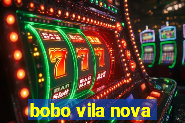 bobo vila nova