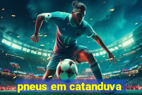 pneus em catanduva